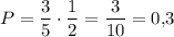 P=\dfrac{3}{5}\cdot\dfrac{1}{2}=\dfrac{3}{10}=0{,}3