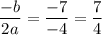 \dfrac{-b}{2a}=\dfrac{-7}{-4}=\dfrac{7}{4}