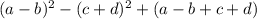 (a - b) {}^{2} - (c + d) {}^{2} + (a - b + c + d)