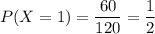 P(X=1)=\dfrac{60}{120}=\dfrac{1}{2}