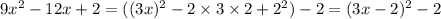 9x^2-12x+2=((3x)^2-2\times3\times2 + 2^2) - 2=(3x-2)^2-2