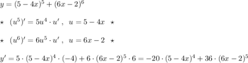 y=(5-4x)^5+(6x-2)^6\\\\\star \; \; (u^5)'=5u^4\cdot u'\; ,\; \; u=5-4x\; \; \star \\\\\star \; \; (u^6)'=6u^5\cdot u'\; ,\; \; u=6x-2\; \; \star \\\\y'=5\cdot (5-4x)^4\cdot (-4)+6\cdot (6x-2)^5\cdot 6=-20\cdot (5-4x)^4+36\cdot (6x-2)^5