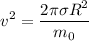 \displaystyle v^2=\frac{2\pi \sigma R^2}{m_0}