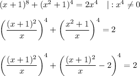 (x+1)^8+(x^2+1)^4=2x^4~~~|:x^4\ne 0\\ \\ \left(\dfrac{(x+1)^2}{x}\right)^4+\left(\dfrac{x^2+1}{x}\right)^4=2\\ \\ \\ \left(\dfrac{(x+1)^2}{x}\right)^4+\left(\dfrac{(x+1)^2}{x}-2\right)^4=2