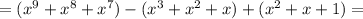 =(x^{9}+x^{8}+x^{7})-(x^{3}+x^{2}+x)+(x^2+x+1)=