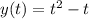 y(t) = {t}^{2} - t