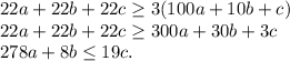 22a+22b+22c \geq 3(100a+10b+c)\\22a+22b+22c \geq 300a+30b+3c\\278a+8b\leq 19c.