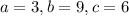 a=3, b=9, c=6