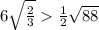 6 \sqrt{ \frac{2}{3} } \frac{1}{2} \sqrt{88}