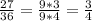 \frac{27}{36}=\frac{9*3}{9*4}=\frac{3}{4}