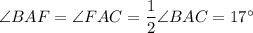 \angle BAF=\angle FAC=\dfrac{1}{2}\angle BAC=17^\circ