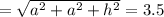 =\sqrt{a^{2}+a^{2}+h^{2}} =3.5