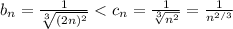 b_{n}=\frac{1}{\sqrt[3]{(2n)^2}}