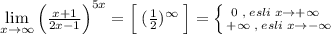 \lim\limits _{x \to \infty}\Big (\frac{x+1}{2x-1}\Big )^{5x}=\Big [\; (\frac{1}{2})^{\infty } \; \Big ]=\left \{ {{0\; ,\; esli\; x\to +\infty \; \; } \atop {+\infty \; ,\; esli\; x\to -\infty }} \right.