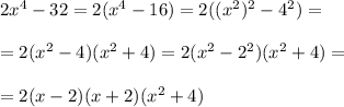 2x^4-32=2(x^4-16)=2((x^2)^2-4^2)=\\\\=2(x^2-4)(x^2+4)=2(x^2-2^2)(x^2+4)=\\\\=2(x-2)(x+2)(x^2+4)