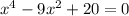 x^4-9x^2+20=0