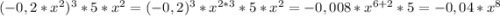 (-0,2*x^{2})^{3}*5*x^{2}=(-0,2)^3*x^{2*3}*5*x^{2}= -0,008*x^{6+2}*5=-0,04*x^{8}