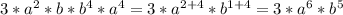 3*a^{2}*b*b^{4}*a^{4}=3*a^{2+4}*b^{1+4}=3*a^{6}*b^{5}