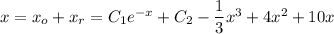 x=x_o+x_r=C_1e^{-x}+C_2-\dfrac{1}{3}x^3+4x^2+10x