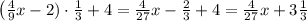 \left(\frac49x-2)\cdot\frac13+4=\frac4{27}x-\frac23+4=\frac4{27}x+3\frac13