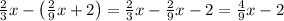 \frac23x-\left(\frac29x+2\right)=\frac23x-\frac29x-2=\frac49x-2