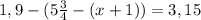 1,9-(5\frac{3}{4} -(x+1))=3,15