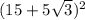 (15 + 5\sqrt{3} )^{2}