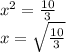 x^{2} = \frac{10}{3}\\x = \sqrt{\frac{10}{3} }