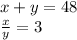 x+y=48\\\frac{x}{y}=3