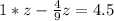 1*z-\frac{4}{9}z=4.5\\