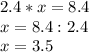 2.4*x=8.4\\x=8.4:2.4\\x=3.5