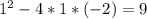 1^{2} -4*1*(-2)=9