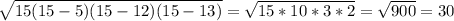 \sqrt{15(15-5)(15-12)(15-13)} = \sqrt{15*10*3*2} = \sqrt{900} = 30