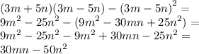 (3m + 5n)(3m - 5n) - {(3m - 5n)}^{2} = \\ {9m}^{2} - {25n}^{2} - ( {9m}^{2} - 30mn + {25n}^{2} ) = \\ {9m}^{2} - {25n}^{2} - {9m}^{2} + 30mn - {25n}^{2} = \\ 30mn - {50n}^{2}