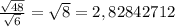 \frac{\sqrt{48} }{\sqrt{6} } = \sqrt{8} = 2,82842712