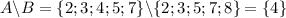 A\backslash B=\{2;3;4;5;7\}\backslash\{2;3;5;7;8\}=\{4\}