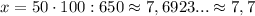 x=50\cdot100:650\approx 7,6923...\approx 7,7