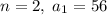 n=2,\;a_1=56