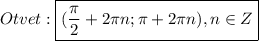 Otvet:\boxed{(\frac{\pi }{2}+2\pi n;\pi + 2\pi n),n\in Z}