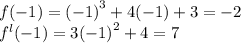 f( - 1) = {( - 1)}^{3} + 4( - 1) + 3 = - 2 \\ {f}^{l} ( - 1) = 3 {( - 1)}^{2} + 4 = 7