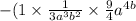 - (1 \times \frac{1}{3 {a}^{3} {b}^{2} } \times \frac{9}{4} {a}^{4b}