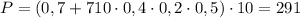 P = (0,7 + 710\cdot0,4\cdot0,2\cdot0,5)\cdot10 = 291