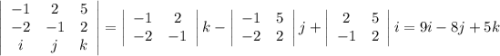 \left|\begin{array}{ccc}-1&2&5\\-2&-1&2\\i&j&k\end{array}\right| = \left|\begin{array}{ccc}-1&2\\-2&-1\end{array}\right|k - \left|\begin{array}{ccc}-1&5\\-2&2\end{array}\right|j + \left|\begin{array}{ccc}2&5\\-1&2\end{array}\right| i = 9i -8j+5k