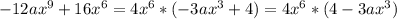 -12ax^9+16x^6=4x^6*(-3ax^3+4)=4x^6*(4-3ax^3)