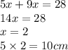 5x + 9x = 28 \\ 14x = 28 \\ x = 2 \\ 5 \times 2 = 10cm