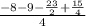 \frac{-8-9-\frac{23}{2}+\frac{15}{4}}{4}