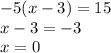 -5(x-3)=15\\x-3=-3\\x = 0