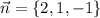 \vec{n} = \{2,1,-1\}