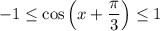 -1\leq\cos\left(x+\dfrac{\pi }{3}\right)\leq1