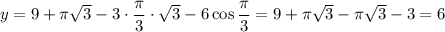 y = 9 + \pi \sqrt{3} - 3\cdot \dfrac{\pi}{3} \cdot \sqrt{3} - 6\cos \dfrac{\pi}{3} = 9 + \pi \sqrt{3} - \pi \sqrt{3} - 3 = 6